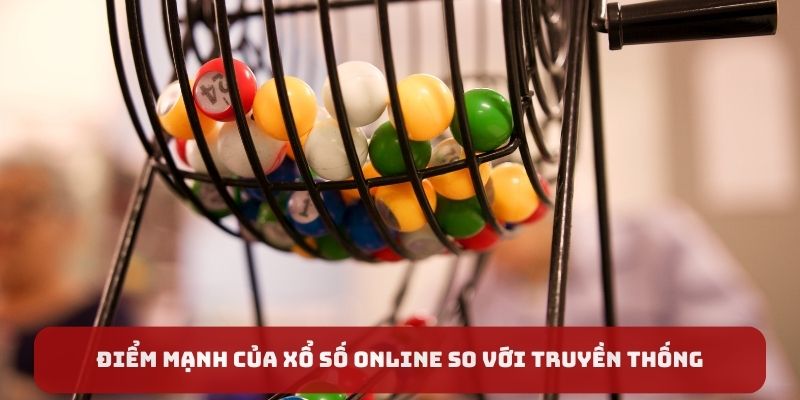 Điểm mạnh của xổ số online so với truyền thống