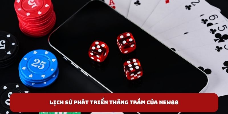 Lịch sử phát triển thăng trầm của New88