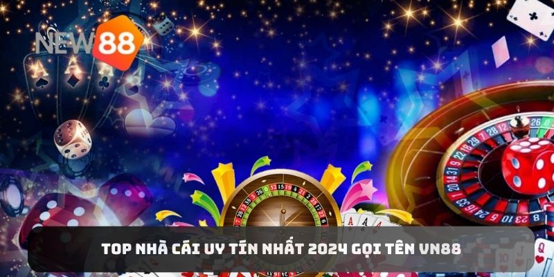 Top nhà cái uy tín nhất 2024 gọi tên VN88